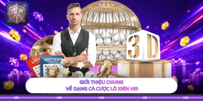 Giới thiệu chung về dạng cá cược lô xiên H19