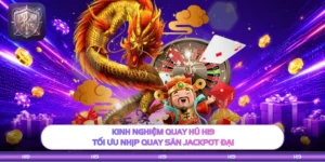 Kinh Nghiệm Quay Hũ H19 - Tối Ưu Nhịp Quay Săn Jackpot Đại